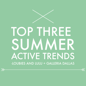 Summer Active Trends | Galleria Dallas | Holly Quartaro