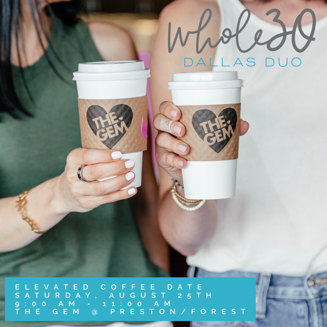 Whole30 Dallas Duo Coffee Date at The Gem ! Join us to learn more about the September Whole30 and our coaching program!